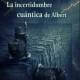 La incertidumbre cuántica de Albert, una obra de Francisca Guerrero