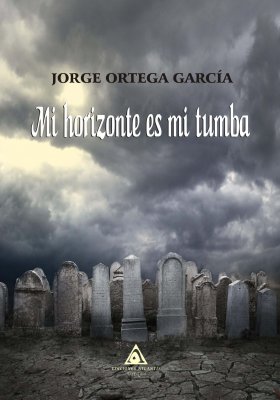 Mi horizonte es mi tumba, un libro escrito por Jorge Ortega García.