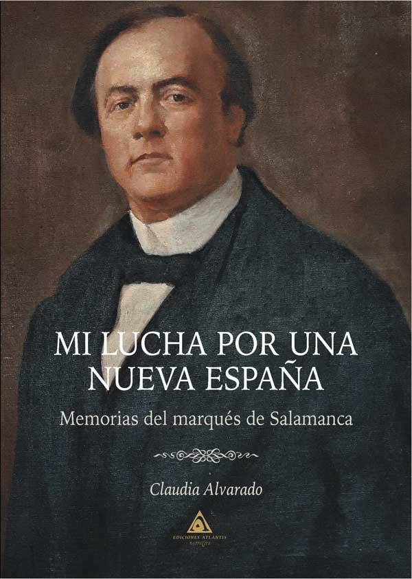 Mi lucha por una nueva España: Memorias del marqués de Salamanca, un libro de Claudia Alvarado.