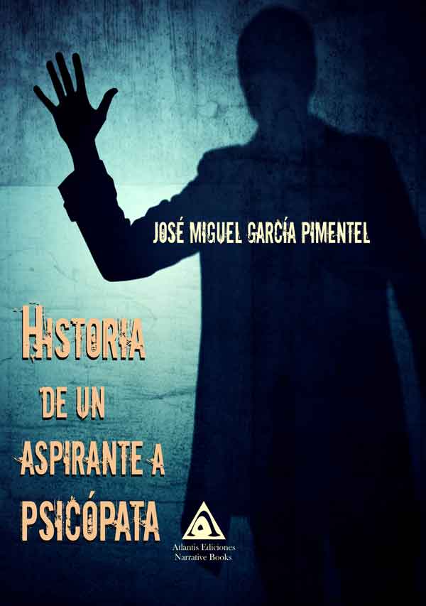 Historia de un aspirante a psicópata, una novela de José Miguel García Pimentel.