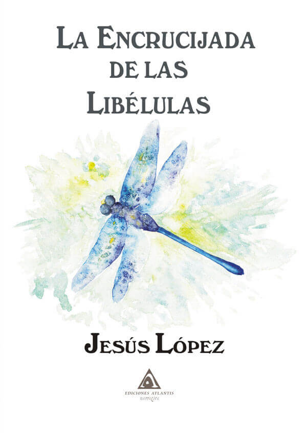 La encrucijada de las libélulas, una novela de Jesús López