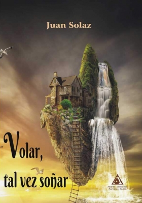 Volar, tal vez soñar, una novela de Juan Solaz.