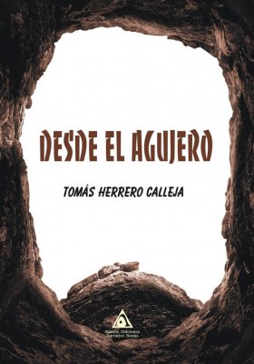Desde el agujero, una novela de Tomás Herrero Calleja.