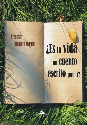 ¿Es la vida un cuento escrito por ti?, novela de Francisco Chicharro