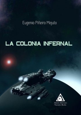 La colonia infernal, una novela de Eugenio Piñeiro Mejuto.