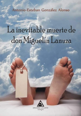 La inevitable muerte de don Miguelín Lanuza, una obra de Antonio-Esteban González Alonso.