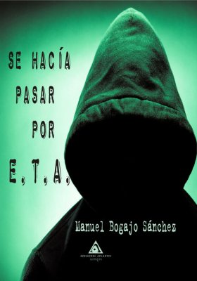 Se hacía pasar por ETA, una novela de Manuel Bogajo Sánchez