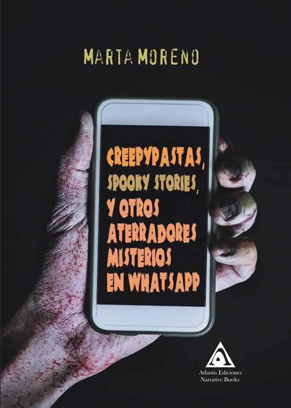 Creepypastas, spooky stories y otros aterradores misterios en whatsapp, un libro de Marta Moreno