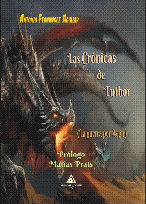 Las crónicas de Enthor, una novela escrita por Antonio Fernández Aguilar y prologada por Matías Prats (www.edicionesatlantis.com)